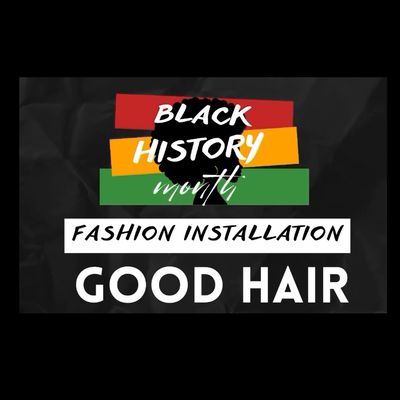 Black History Month - Promotion for Fashion Installation for Good Hair